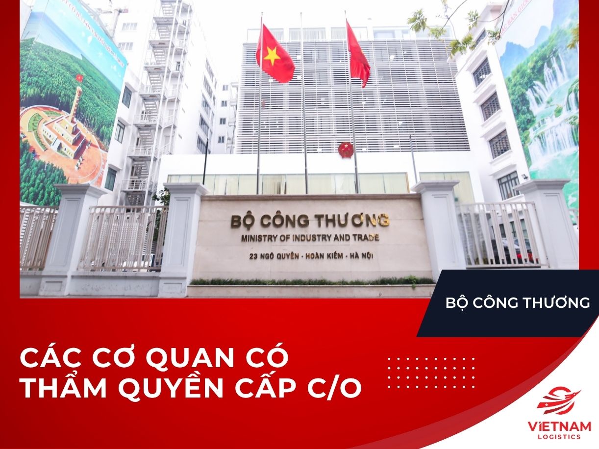Cơ quan có thẩm quyền cấp phát C/O tại Việt Nam mới nhất 2025